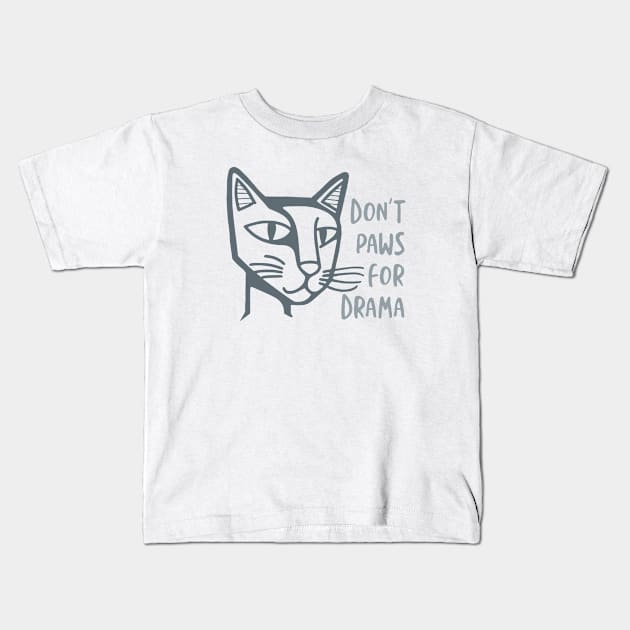 Funny Cat Pun Don't Paws for Drama Kids T-Shirt by whyitsme